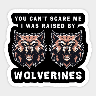 Wolverines Graphic Tee, Fierce Animal Face T-Shirt, Unisex Mascot Tee, You can't scare me, I was raised by wolverines Sticker